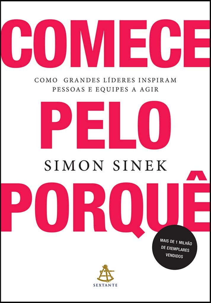 livro Comece pelo porquê: Como grandes líderes inspiram pessoas e equipes a agir