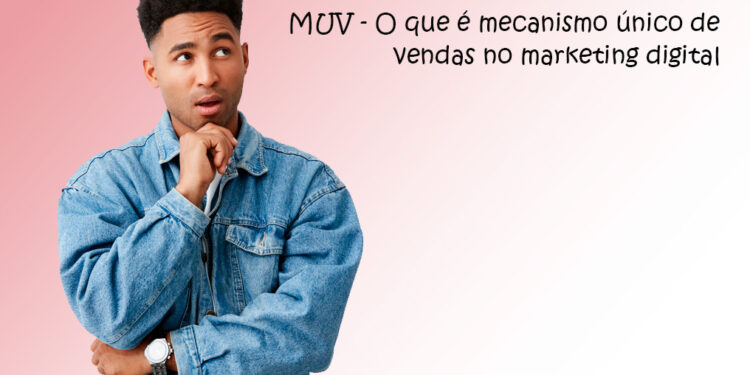 MUV - O que é mecanismo único de vendas no marketing digital